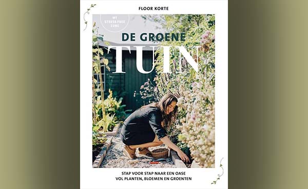 De groene tuin - Stap voor stap naar een oase vol planten, bloemen en groenten