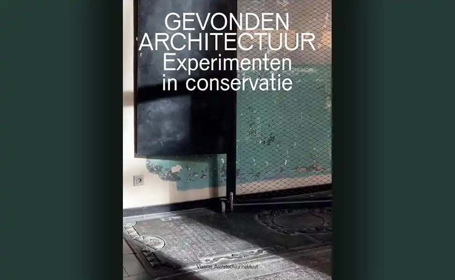 Gevonden architectuur - Experimenten in conservatie