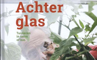 Achter glas - Tuinieren in serre of kas